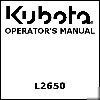 Kubota L2650 operators manual - we have other manuals