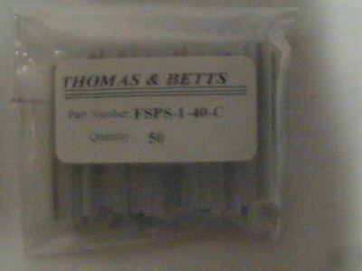 Thomas &betts 50 pieces part # fsps-1-40-c 